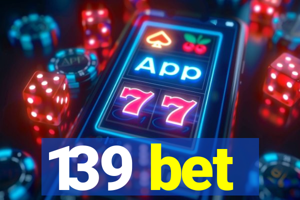 139 bet